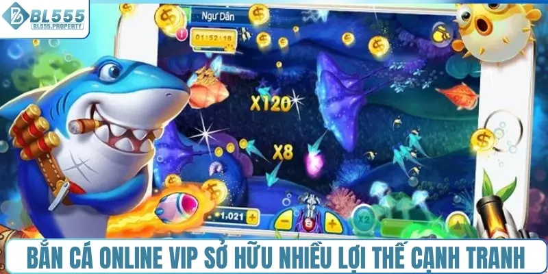 Bắn cá online VIP sở hữu nhiều lợi thế cạnh tranh