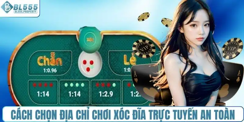 Cách chọn địa chỉ chơi xóc đĩa trực tuyến an toàn, uy tín