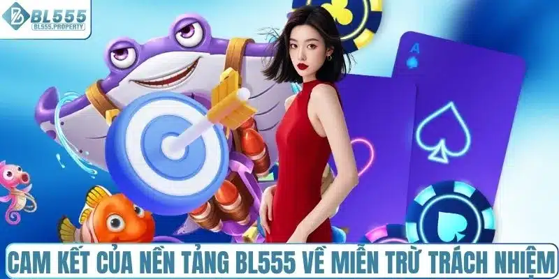 Cam kết của nền tảng BL555 về miễn trừ trách nhiệm