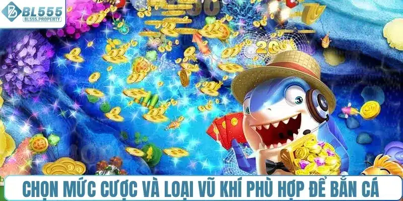 Chọn mức cược và loại vũ khí phù hợp để bắn cá