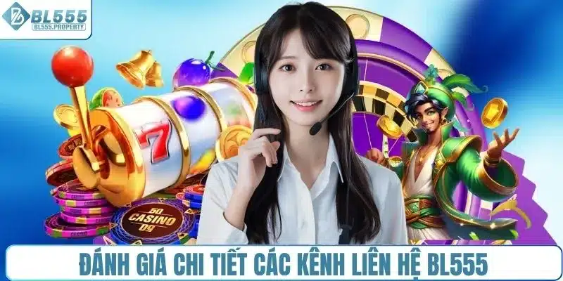 Đánh giá chi tiết các kênh liên hệ BL555