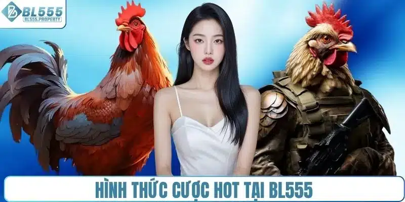Hình thức cược HOT tại BL555