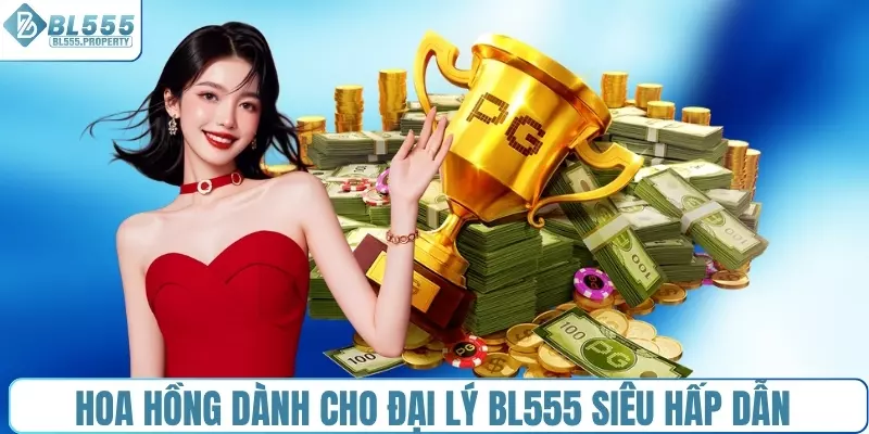 Hoa hồng dành cho đại lý BL555 siêu hấp dẫn