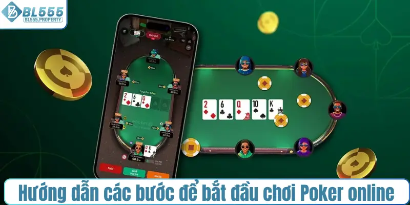 Hướng dẫn các bước cơ bản để bắt đầu chơi Poker online