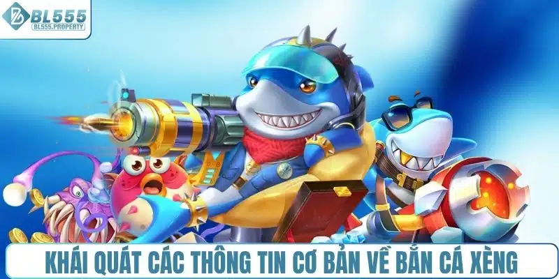 Khái quát các thông tin cơ bản về bắn cá xèng