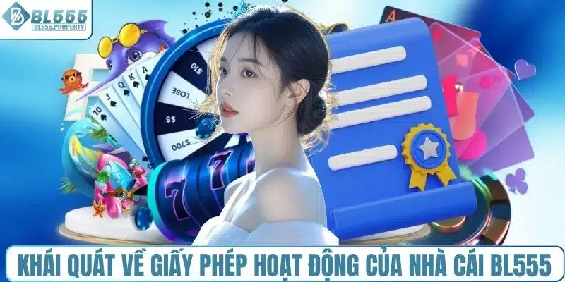Khái quát về giấy phép hoạt động của nhà cái BL555