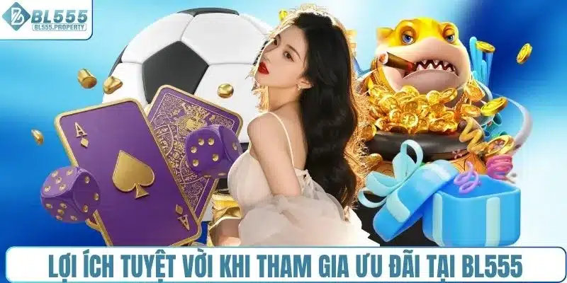 Lợi ích tuyệt vời khi tham gia ưu đãi tại BL555