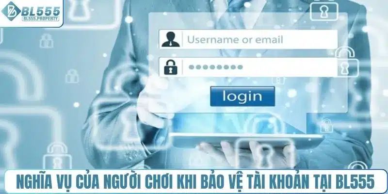 Nghĩa vụ của người chơi khi bảo vệ tài khoản tại BL555