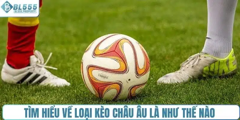 Tìm hiểu về loại kèo châu Âu là như thế nào 