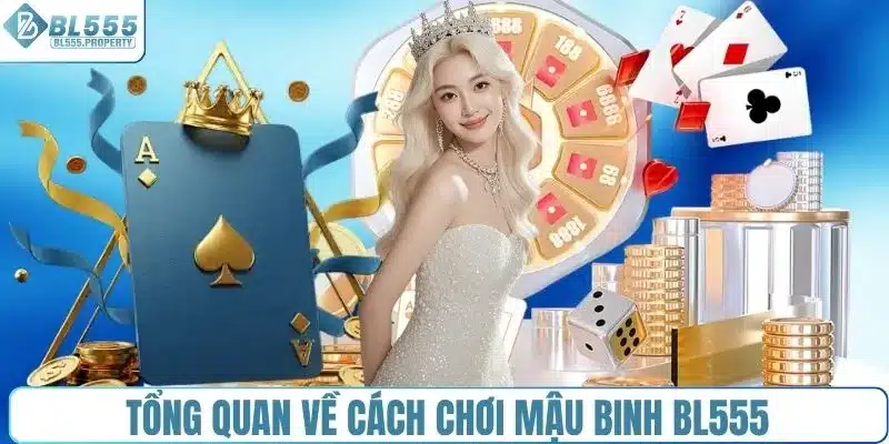 Tổng quan về cách chơi mậu binh BL555