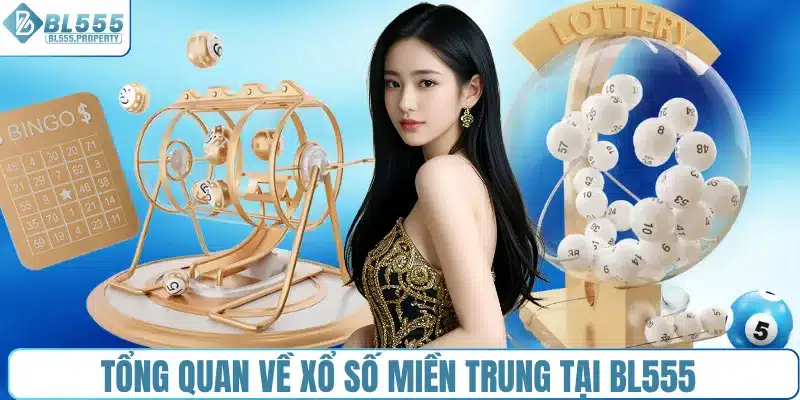 Tổng quan về xổ số miền Trung tại BL555 