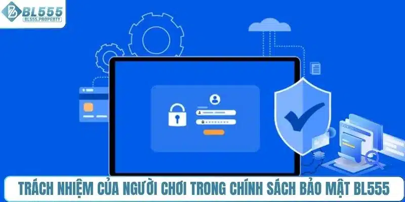Trách nhiệm của người chơi trong chính sách bảo mật BL555
