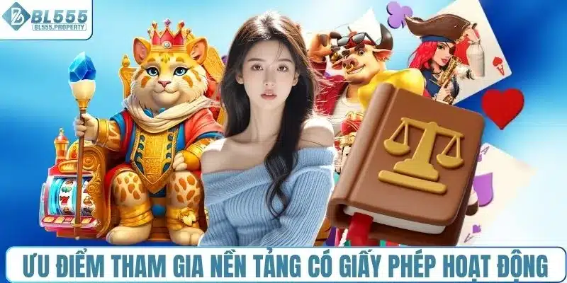 Ưu điểm khi tham gia nền tảng có giấy phép hoạt động